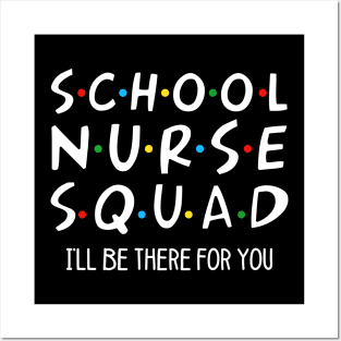 School Nurse Squad I_ll Be There For You Gift Posters and Art